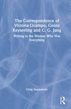 The Correspondence of Victoria Ocampo, Count Keyserling and C. G. Jung: Writing to the Woman Who Was Everything