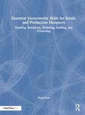 Essential Vectorworks Skills for Scenic and Production Designers: Drawing, Rendering, Modeling, Drafting, and Presenting