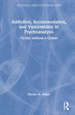 Addiction, Accommodation, and Vulnerability in Psychoanalysis: Circles without a Center