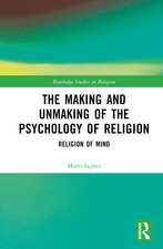 The Making and Unmaking of the Psychology of Religion