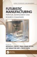 Futuristic Manufacturing: Perpetual Advancement and Research Challenges
