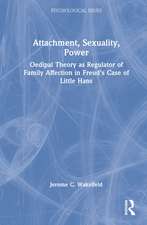 Attachment, Sexuality, Power: Oedipal Theory as Regulator of Family Affection in Freud’s Case of Little Hans