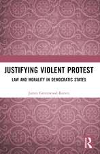 Justifying Violent Protest: Law and Morality in Democratic States