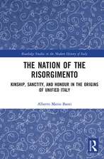 The Nation of the Risorgimento: Kinship, Sanctity, and Honour in the Origins of Unified Italy