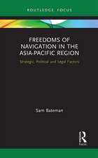 Freedoms of Navigation in the Asia-Pacific Region: Strategic, Political and Legal Factors