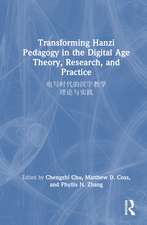 Transforming Hanzi Pedagogy in the Digital Age: Theory, Research, and Practice: 电写时代的汉字教学: 理论与实践