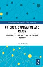 Cricket, Capitalism and Class: From the Village Green to the Cricket Industry