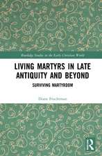 Living Martyrs in Late Antiquity and Beyond