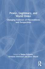 Power, Legitimacy, and World Order: Changing Contours of Preconditions and Perspectives