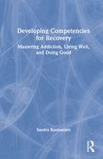 Developing Competencies for Recovery: Mastering Addiction, Living Well, and Doing Good