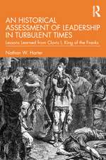 An Historical Assessment of Leadership in Turbulent Times: Lessons Learned from Clovis I, King of the Franks