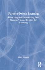 Purpose-Driven Learning: Unlocking and Empowering Our Students’ Innate Passion for Learning