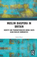 Muslim Diaspora in Britain: Identity and Transnationalism among South Asian Muslim Communities