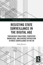 Resisting State Surveillance in the Digital Age: Precarious Coalitions, Contested Knowledge, and Diverse Opposition to Mass-Surveillance in the UK