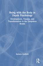 Being with the Body in Depth Psychology: Development, Trauma, and Transformation in the Unspoken Realm