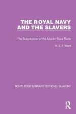 The Royal Navy and the Slavers: The Suppression of the Atlantic Slave Trade