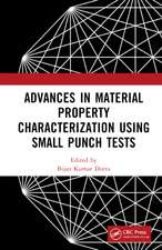 Advances in Material Property Characterization using Small Punch Tests