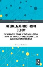 Globalizations from Below: The Normative Power of the World Social Forum, Ant Traders, Chinese Migrants, and Levantine Cosmopolitanism