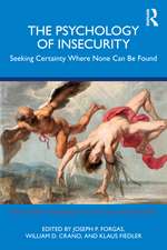 The Psychology of Insecurity: Seeking Certainty Where None Can Be Found