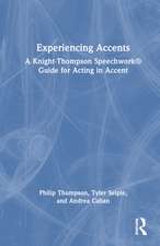 Experiencing Accents: A Knight-Thompson Speechwork® Guide for Acting in Accent