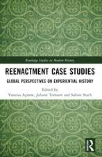 Reenactment Case Studies: Global Perspectives on Experiential History