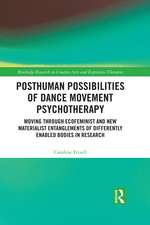 Posthuman Possibilities of Dance Movement Psychotherapy: Moving through Ecofeminist and New Materialist Entanglements of Differently Enabled Bodies in Research