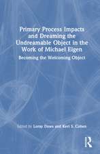 Primary Process Impacts and Dreaming the Undreamable Object in the Work of Michael Eigen: Becoming the Welcoming Object