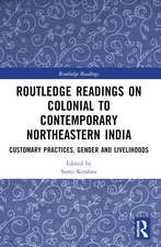 Routledge Readings on Colonial to Contemporary Northeastern India: Customary Practices, Gender and Livelihoods