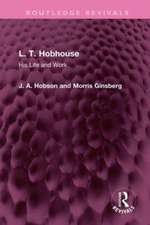 L. T. Hobhouse: His Life and Work