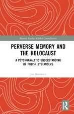 Perverse Memory and the Holocaust: A Psychoanalytic Understanding of Polish Bystanders