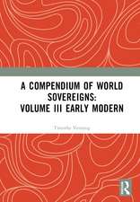 A Compendium of World Sovereigns: Volume III Early Modern