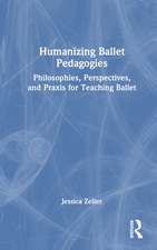 Humanizing Ballet Pedagogies: Philosophies, Perspectives, and Praxis for Teaching Ballet