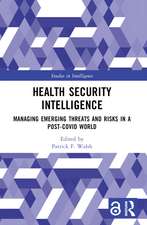 Health Security Intelligence: Managing Emerging Threats and Risks in a Post-Covid World