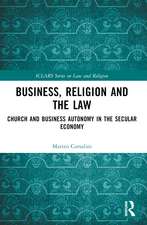 Business, Religion and the Law: Church and Business Autonomy in The Secular Economy