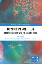 Beyond Perception: Correspondences with Tim Ingold's Work
