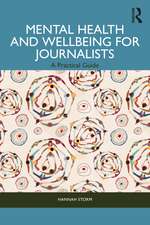 Mental Health and Wellbeing for Journalists: A Practical Guide