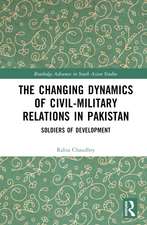 The Changing Dynamics of Civil Military Relations in Pakistan: Soldiers of Development