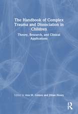 The Handbook of Complex Trauma and Dissociation in Children: Theory, Research, and Clinical Applications