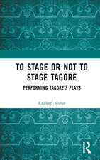 To Stage or Not to Stage Tagore: Performing Tagore's Plays