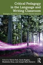 Critical Pedagogy in the Language and Writing Classroom: Strategies, Examples, Activities from Teacher Scholars