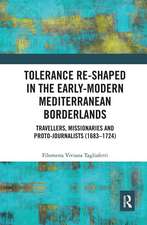 Tolerance Re-Shaped in the Early-Modern Mediterranean Borderlands: Travellers, Missionaries and Proto-Journalists (1683-1724)