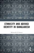 Ethnicity and Adivasi Identity in Bangladesh