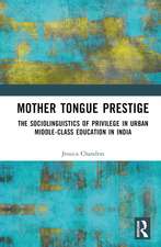 Mother Tongue Prestige: The Sociolinguistics of Privilege in Urban Middle-Class Education in India