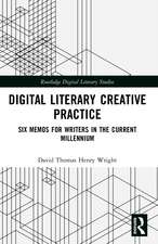 Digital Literary Creative Practice: Six Memos for Writers in the Current Millennium