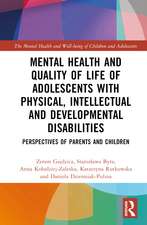 Mental Health and Quality of Life of Adolescents with Physical, Intellectual and Developmental Disabilities: Perspectives of Parents and Children