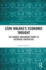 Léon Walras’s Economic Thought: The General Equilibrium Theory in Historical Perspective