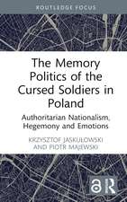 The Memory Politics of the Cursed Soldiers in Poland: Authoritarian Nationalism, Hegemony and Emotions