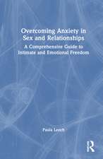 Overcoming Anxiety in Sex and Relationships: A Comprehensive Guide to Intimate and Emotional Freedom