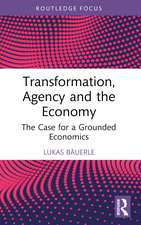 Transformation, Agency and the Economy: The Case for a Grounded Economics