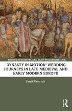 Dynasty in Motion: Wedding Journeys in Late Medieval and Early Modern Europe